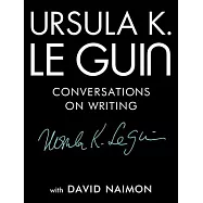 Ursula K. Le Guin: Conversations on Writing