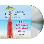 I See Life Through Rose-Colored Glasses: True Stories and Confessions