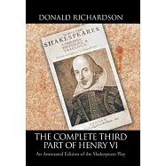The Complete Third Part of Henry VI: An Annotated Edition of the Shakespeare Play