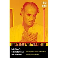 Nostalgia for the Future: Luigi Nono’s Selected Writings and Interviews