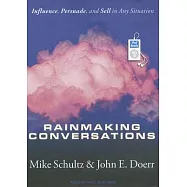 Rainmaking Conversations: Influence, Persuade, and Sell in Any Situation