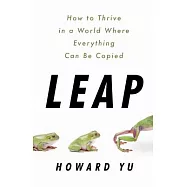 Leap: How to Thrive in a World Where Everything Can Be Copied