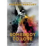 Somebody to Love: The Life, Death, and Legacy of Freddie Mercury