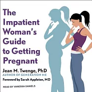 The Impatient Woman’s Guide to Getting Pregnant