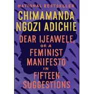 Dear Ijeawele, Or A Feminist Manifesto in Fifteen Suggestions