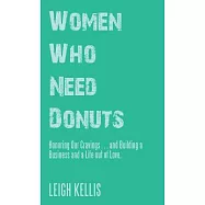 Women Who Need Donuts: Honoring Our Cravings and Building a Business and a Life Out of Love