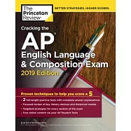 Cracking the AP English Language & Composition Exam 2019: Practice Tests & Proven Techniques to Help You Score a 5