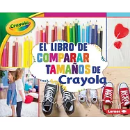 El libro de comparar tamaños de Crayola/ The Crayola Comparing Sizes Book