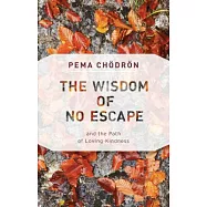 The Wisdom of No Escape: And the Path of Loving-Kindness