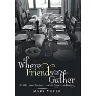 Where Friends Gather: A Collection of Recipes from the Peppercorn Pantry