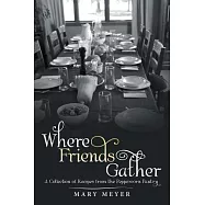 Where Friends Gather: A Collection of Recipes from the Peppercorn Pantry