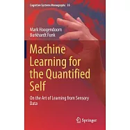 Machine Learning for the Quantified Self: On the Art of Learning from Sensory Data