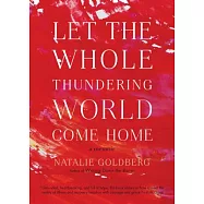 Let the Whole Thundering World Come Home: A Memoir