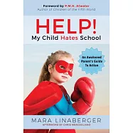 Help! My Child Hates School: An Awakened Parent’s Guide to Action