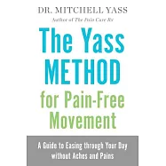 The Yass Method for Pain-Free Movement: A Guide to Easing Through Your Day Without Aches and Pains