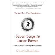 Seven Steps to Inner Power: How to Break Through to Awesome Life Secrets from a Martial Arts Master