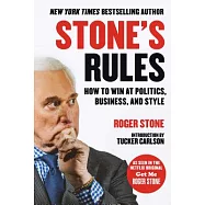 Stone’s Rules: How to Win at Politics, Business, and Style