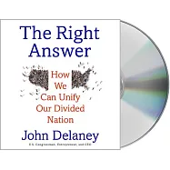 The Right Answer: How We Can Unify Our Divided Nation