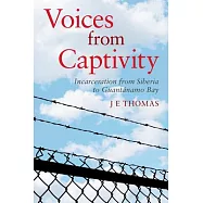 Voices from Captivity: Incarceration from Siberia to Guant&aacute;namo Bay