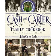 The Cash and Carter Family Cookbook: Recipes and Recollections from Johnny and June&rsquo;s Table