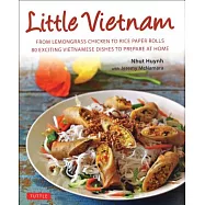 Little Vietnam: From Lemongrass Chicken to Rice Paper Rolls, 80 Exciting Vietnamese Dishes to Prepare at Home [vietnamese Cookbook]