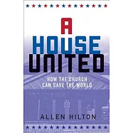 A House United: How the Church Can Save the World