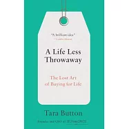 A Life Less Throwaway: The Lost Art of Buying for Life