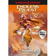 Dungeons & Dragons: Big Trouble: An Endless Quest Book