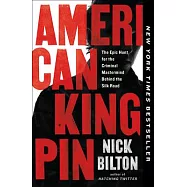 American Kingpin: The Epic Hunt for the Criminal MasterMind Behind the Silk Road