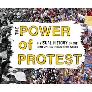 The Power of Protest: A Visual History of the Moments That Changed the World