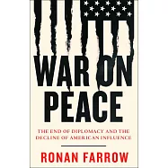 War on Peace: The End of Diplomacy and the Decline of American Influence