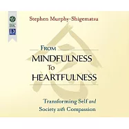 From Mindfulness to Heartfulness: Transforming Self and Society With Compassion