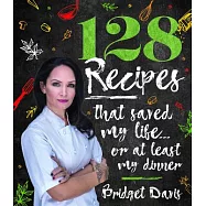 128 Recipes That Saved My Life…or at Least My Dinner