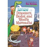 My Weird School Fast Facts: Dinosaurs, Dodos, and Woolly Mammoths