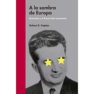 A la sombra de Europa / In Europe’s Shadow: Rumanía Y El Futuro Del Continente/ Two Cold Wars and a Thirty-year Journey Through