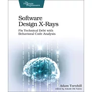 Software Design X-Rays: Fix Technical Debt With Behavioral Code Analysis
