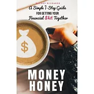 Money Honey: A Simple 7-Step Guide For Getting Your Financial $hit Together