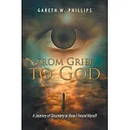 From Grief to God: A Journey of Discovery or How I Found Myself