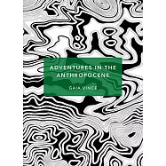 Adventures in the Anthropocene: A Journey to the Heart of the Planet we Made