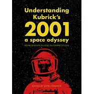 Understanding Kubrick&rsquo;s 2001: A Space Odyssey: Representation and Interpretation