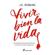 Vivir bien la vida / Very Good Lives: Los Beneficios Inesperados Del Francaso Y La Importancia De La Imaginacion