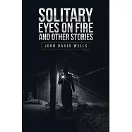 Solitary Eyes on Fire and Other Stories