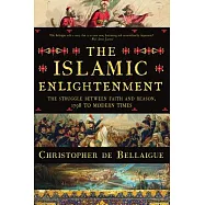 The Islamic Enlightenment: The Struggle Between Faith and Reason, 1798 to Modern Times