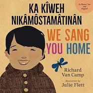 We Sang You Home/ Ka Kîweh Nikâmôstamâtinân