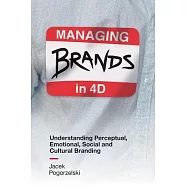 Managing Brands in 4D: Understanding Perceptual, Emotional, Social and Cultural Branding