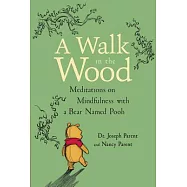 A Walk in the Wood: Meditations on Mindfulness With a Bear Named Pooh