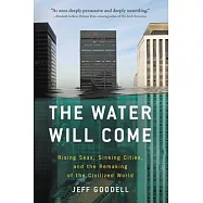 The Water Will Come: Rising Seas, Sinking Cities, and the Remaking of the Civilized World