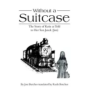 Without a Suitcase: The Story of Katie As Told to Her Son Janek Jon