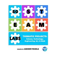 50 Steam Labs: Thematic Projects; Science, Technology, Engineering, Art, & Math