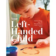 Your Left-Handed Child: Making Things Easy for Left-Handers in a Right-Handed World